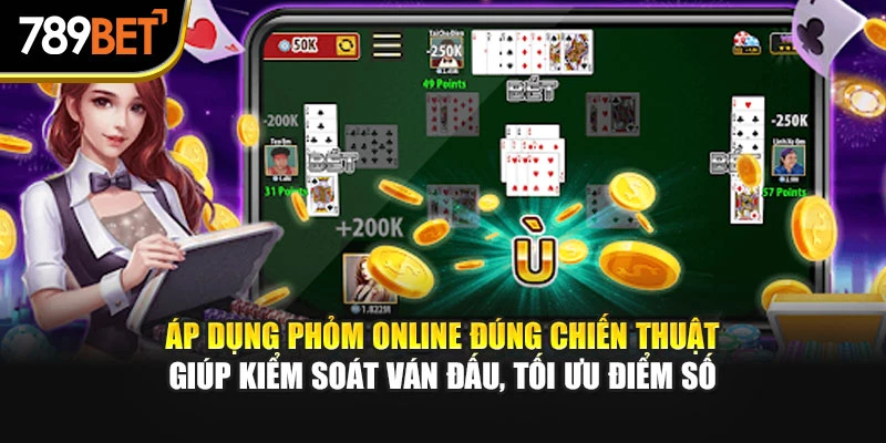 Áp dụng Phỏm Online đúng chiến thuật giúp kiểm soát ván đấu, tối ưu điểm số
