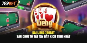 Bài Liêng 789Bet - Sân Chơi Tố Tất Tay Đầy Kịch Tính Nhất