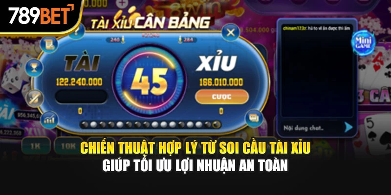 Chiến thuật hợp lý từ soi cầu Tài Xỉu giúp tối ưu lợi nhuận an toàn
