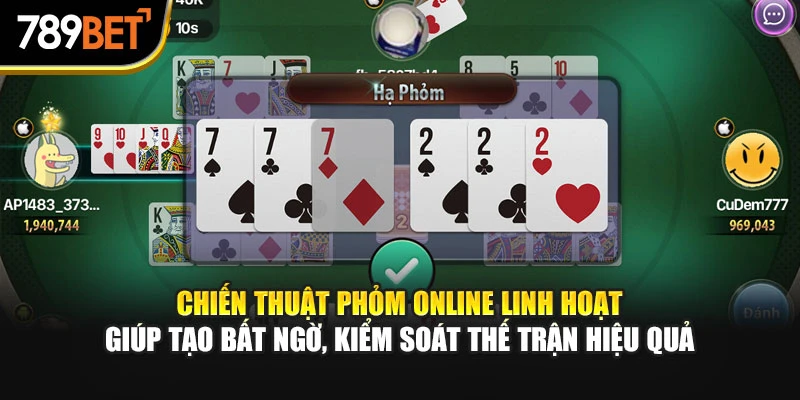 Chiến thuật Phỏm Online linh hoạt giúp tạo bất ngờ, kiểm soát thế trận hiệu quả