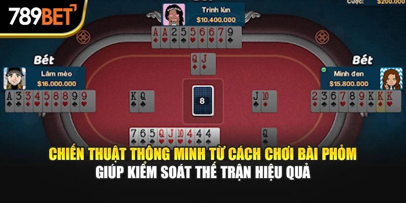 Chiến thuật thông minh từ cách chơi bài Phỏm giúp kiểm soát thế trận hiệu quả