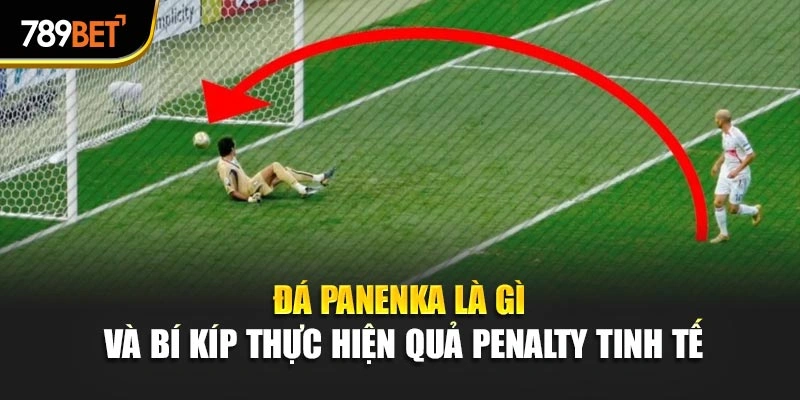 Đá Panenka Là Gì Và Bí Kíp Thực Hiện Quả Penalty Tinh Tế