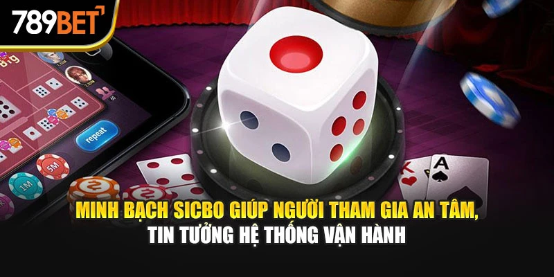 Minh bạch Sicbo giúp người tham gia an tâm, tin tưởng hệ thống vận hànhMinh bạch Sicbo giúp người tham gia an tâm, tin tưởng hệ thống vận hành
