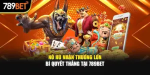 Nổ Hũ Nhận Thưởng Lớn – Bí Quyết Thắng Tại 789bet