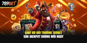 Quay Hũ Đổi Thưởng 789Bet | Săn Jackpot Khủng Mỗi Ngày
