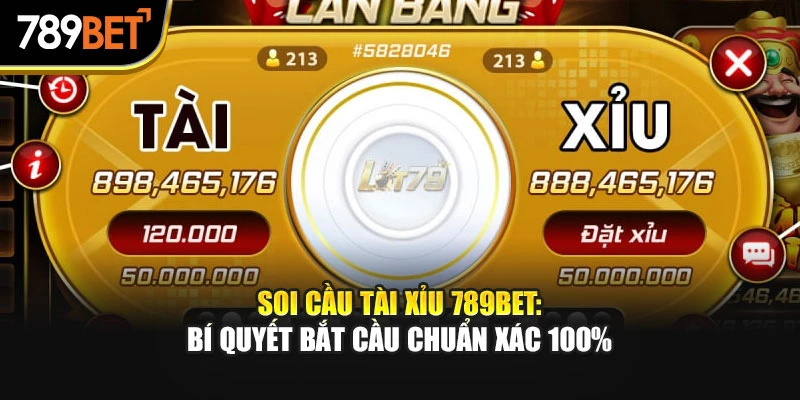 Soi Cầu Tài Xỉu 789Bet: Bí Quyết Bắt Cầu Chuẩn Xác 100%