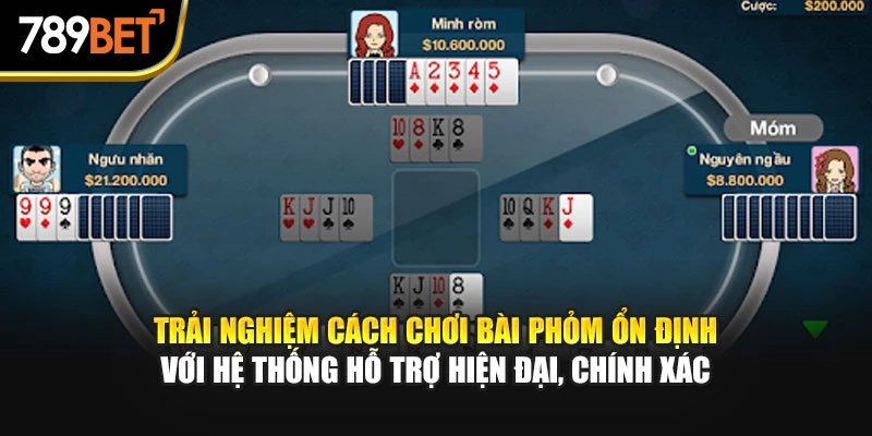 Trải nghiệm cách chơi bài Phỏm ổn định với hệ thống hỗ trợ hiện đại, chính xác