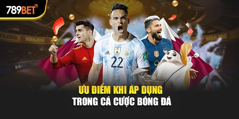 Ưu điểm khi áp dụng trong cá cược bóng đá