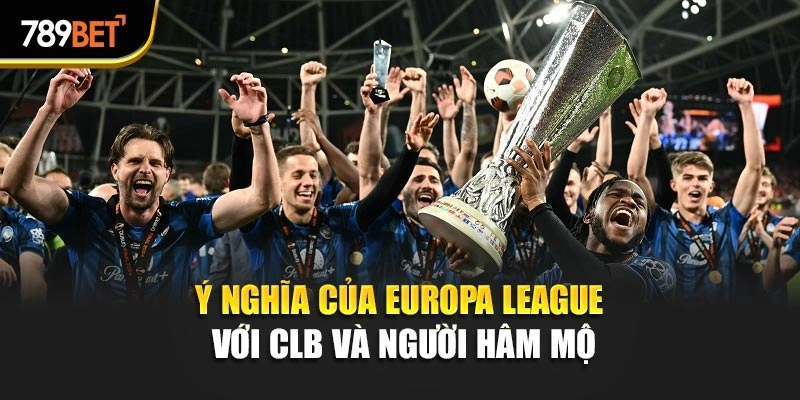 Ý nghĩa của Europa League với CLB và người hâm mộ